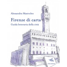 Firenze di carta. Guida letteraria della città | Alessandra Mastroleo